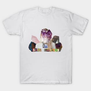 Im Still Growing (Crystals) T-Shirt